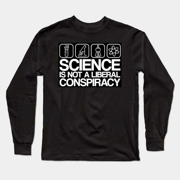 Science is Not A Liberal Conspiracy Long Sleeve T-Shirt by WFLAtheism